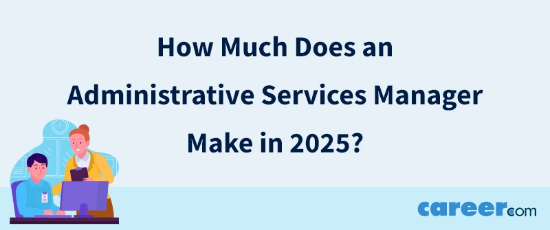 How Much Does an Administrative Services Manager Make in 2025?