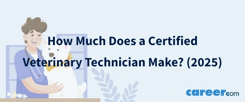 How Much Does a Certified Veterinary Technician Make? (2025)