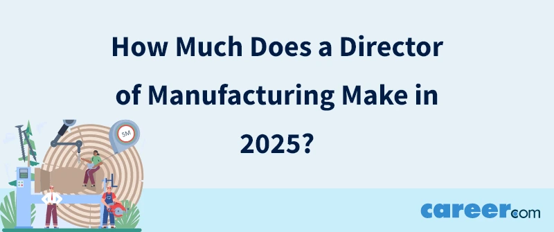How Much Does a Director of Manufacturing Make in 2025?