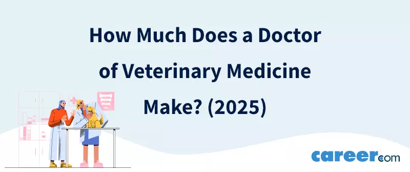 How Much Does a Doctor of Veterinary Medicine Make? (2025)