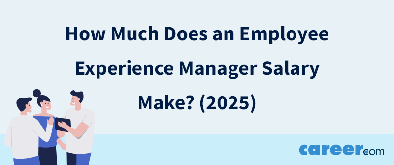 How Much Does an Employee Experience Manager Salary Make? (2025)