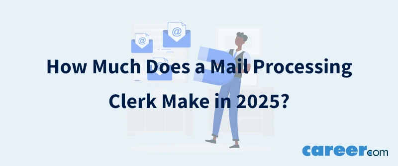 How Much Does a Mail Processing Clerk Make in 2025?