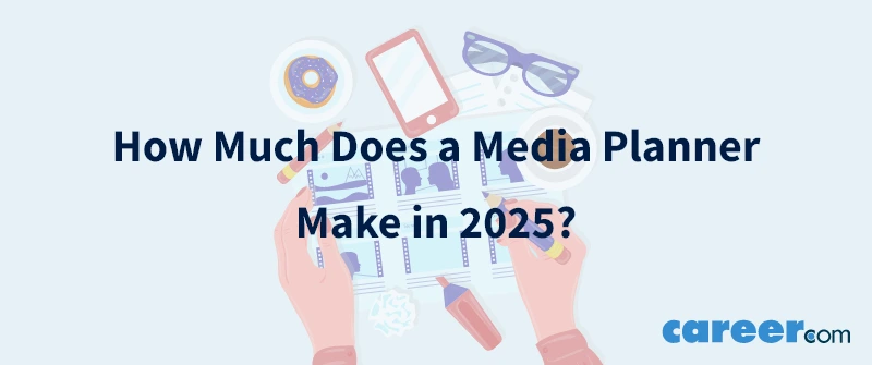 How Much Does a Media Planner Make in 2025?