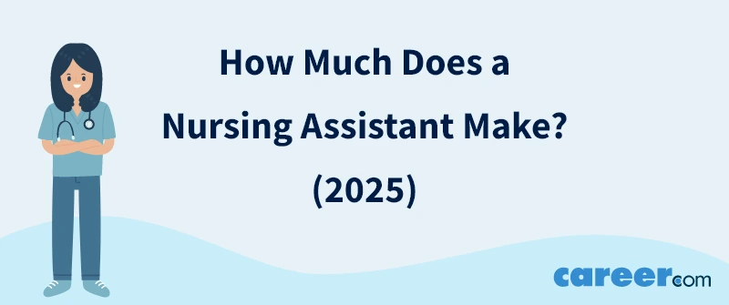 How Much Does a Nursing Assistant Make? (2025)