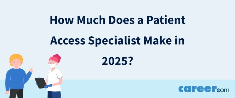 How Much Does a Patient Access Specialist Make in 2025?