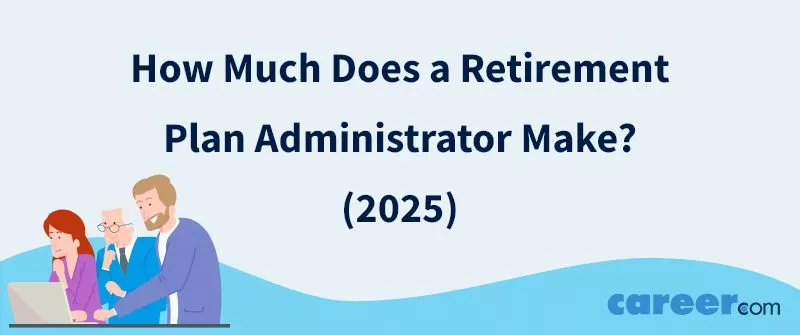 How Much Does a Retirement Plan Administrator Make? (2025)