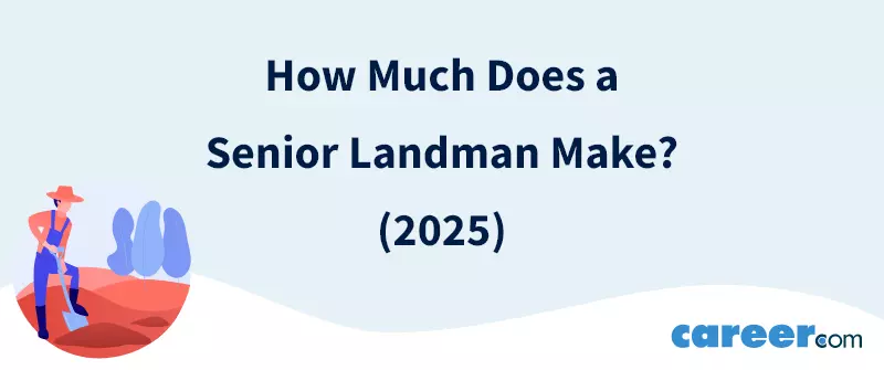 How Much Does a Senior Landman Make? (2025)