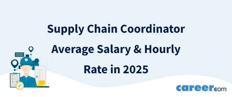 Supply Chain Coordinator Average Salary & Hourly Rate in 2025