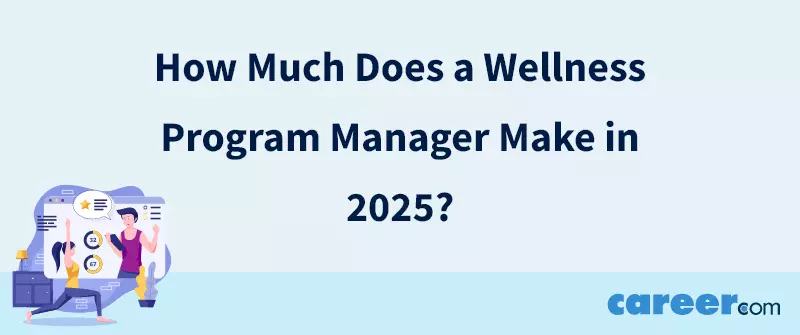 How Much Does a Wellness Program Manager Make in 2025?